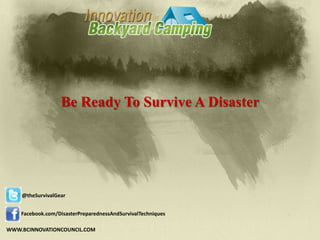 Be Ready To Survive A Disaster




    @theSurvivalGear


    Facebook.com/DisasterPreparednessAndSurvivalTechniques

WWW.BCINNOVATIONCOUNCIL.COM
 