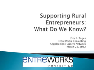 Erik R. Pages
      EntreWorks Consulting
Appalachian Funders Network
             March 28, 2012
 