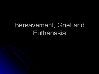 Bereavement, Grief and Euthanasia 