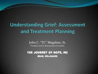 John C. “TC” Megahan, Sr.
  President and Sr. Bereavement Counselor


The Journey of Hope, Inc
         Bear, Delaware
 