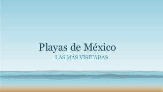 Playas de México
LAS MÁS VISITADAS

 