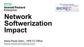 Network
Softwerization
Impact
Marie-Paule Odini – HPE CT Office
Marie-paule.odini@hpe.com
 