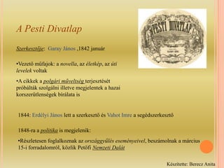 Első két  kötete magas színvonalú volt, de mégsem ért el nagy olvasószámot, ezért a harmadik kötetet már Muzárionnak nevezték, ezzel a lap jellege is megváltozottUtolsó példánya 1833-ban jelent megKészítette: Berecz Anita
