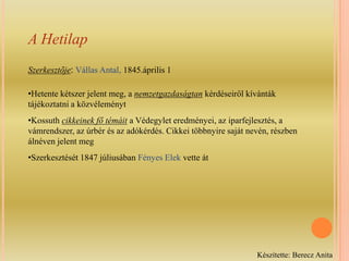 Melléklapja: Társalkodó – szépirodalmi közlemények mellett, burkolt politikai témákkal is foglalkozottKészítette: Berecz Anita