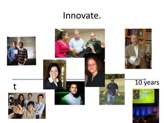 Innovate.




                10 years
t
 