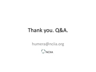 Thank you. Q&A.

 humera@nciia.org
 