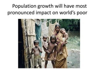 Population growth will have most
pronounced impact on world’s poor
 