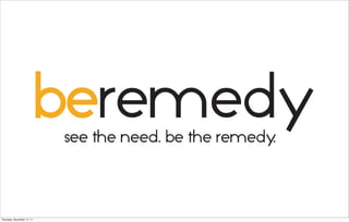 see the need. be the remedy.


Thursday, November 17, 11
 