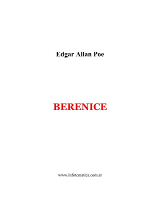 Edgar Allan Poe
BERENICE
www.infotematica.com.ar
 