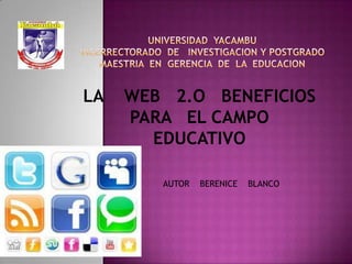 LA

WEB 2.O BENEFICIOS
PARA EL CAMPO
EDUCATIVO
AUTOR

BERENICE

BLANCO

 