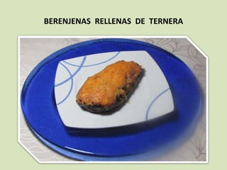 BERENJENAS RELLENAS DE TERNERA 
 