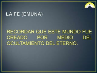 RECORDAR QUE ESTE MUNDO FUE
CREADO    POR    MEDIO   DEL
OCULTAMIENTO DEL ETERNO.
 