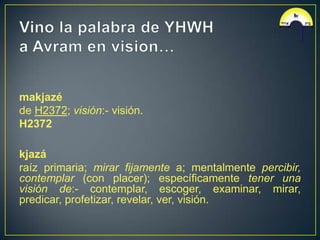 makjazé
de H2372; visión:- visión.
H2372

kjazá
raíz primaria; mirar fijamente a; mentalmente percibir,
contemplar (con placer); específicamente tener una
visión de:- contemplar, escoger, examinar, mirar,
predicar, profetizar, revelar, ver, visión.
 