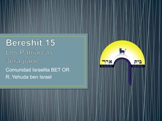 Comunidad Israelita BET OR
R. Yehuda ben Israel
 