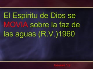 El Espiritu de Dios se   MOVIA   sobre la faz de las aguas (R.V.)1960 Genesis 1:2 