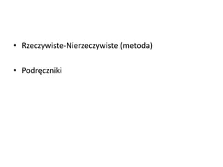 • Rzeczywiste-Nierzeczywiste (metoda)
• ʴǻęԾ쾱
 