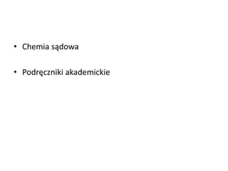 • Chemia sądowa
• ʴǻęԾ쾱 akademickie
 