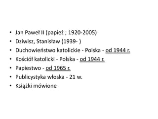 • Jan Paweł II (papież ; 1920-2005)
• Dziwisz, Stanisław (1939- )
• Duchowieostwo katolickie - Polska - od 1944 r.
• Kościół katolicki - Polska - od 1944 r.
• Papiestwo - od 1965 r.
• Publicystyka włoska - 21 w.
• Książki mówione
 