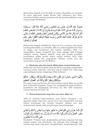 Diriwayatkan daripada Anas bin Malik r.a katanya: Rasulullah s.a.w bersabda:
Di antara tanda-tanda hampir Kiamat ialah terhapusnya ilmu Islam,
munculnya kejahilan, ramainya peminum arak dan perzinaan dilakukan secara
terang-terangan (Hr Bukhari)




Diriwayatkan daripada Abdullah bin Amru bin al-As r.a katanya: Aku pernah
mendengar Rasulullah s.a.w bersabda: Allah s.w.t tidak mengambil ilmu Islam
itu dengan cara mencabutnya dari manusia. Sebaliknya Allah s.w.t
mengambilnya dengan mengambil para ulama sehingga tidak tertinggal
walaupun seorang. Manusia melantik orang jahil menjadi pemimpin,
menyebabkan apabila mereka ditanya mereka memberi fatwa tanpa
berdasarkan kepada ilmu pengetahuan. Akhirnya mereka sesat dan
menyesatkan orang lain pula (Hr Bukhari)

    2. Iklash dan tulus hati (untuk Allah) dalam mencari kebenaran.
Ikhlash dan tulus hati merupakan dasar dan hal inti yang dapat mengantarkan
seseorang menuju kebenaran, yaitu jalan yang di tempuh oleh orang-orang
yang mendapat petunjuk, sebagaimana Allah berfirman :




Hai orang-orang yang beriman, jika kamu bertakwa kepada Allah, niscaya Dia
akan memberikan kepadamu furqaan dan menghapuskan segala kesalahan-
kesalahanmu dan mengampuni (dosa-dosa) mu. Dan Allah mempunyai
karunia yang besar.(Al Anfal : 29)

    3. Haram berkata-kata tanpa ilmu atas nama Allah swt.

Allah swt melarang hamba-hambanya untuk berkata tentangnya ( atau
agamanya) dengan tanpa ilmu, karena hal itu akan mengantarkan seseorang
berbuat kebohongan dan merubah kenyataan (hakikat) serta akan
menjerumuskan kepada tindak penyelewengan dan penyimpangan.




Katakanlah: "Tuhanku hanya mengharamkan perbuatan yang keji, baik yang
nampak ataupun yang tersembunyi, dan perbuatan dosa, melanggar hak
manusia tanpa alasan yang benar, (mengharamkan) mempersekutukan Allah


5
 