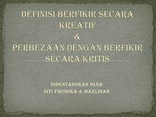 Dibentangkan oleh
Siti Fironika & Mazlinah
 