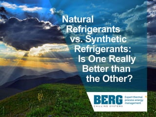 Natural
Refrigerants
vs. Synthetic
Refrigerants:
Is One Really
Better than
the Other?
 