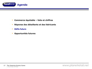 Agenda Commerce équitable – faits et chiffres Réponse des détaillants et des fabricants Défis futurs Opportunités futures 