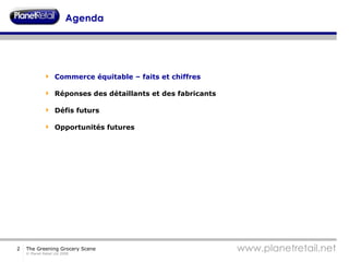 Agenda Commerce équitable – faits et chiffres Réponses des détaillants et des fabricants Défis futurs Opportunités futures 