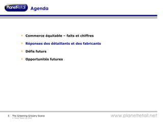 Agenda Commerce équitable – faits et chiffres Réponses des détaillants et des fabricants Défis futurs Opportunités futures 