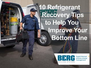 10 Refrigerant
Recovery Tips
to Help You
Improve Your
Bottom Line
 