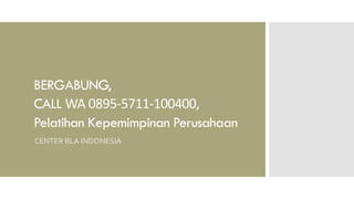 BERGABUNG,
CALL WA 0895-5711-100400,
Pelatihan Kepemimpinan Perusahaan
CENTER BLA INDONESIA
 