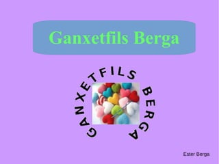 Ganxetfils Berga
Ester Berga
 