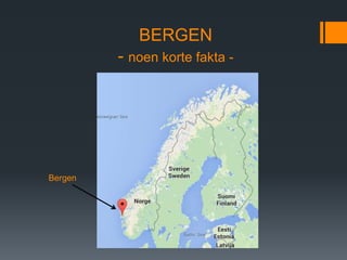 BERGEN
- noen korte fakta -
Bergen
 