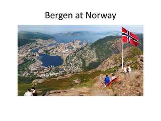 Bergen at Norway
 