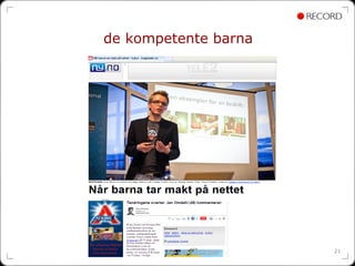 de kompetente barna




                      21
 