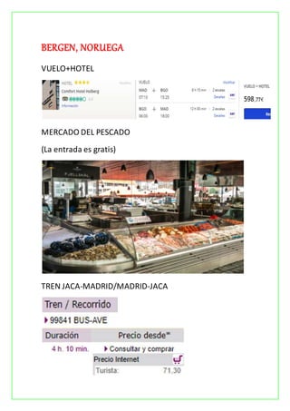 BERGEN, NORUEGA
VUELO+HOTEL
MERCADO DEL PESCADO
(La entrada es gratis)
TREN JACA-MADRID/MADRID-JACA
 