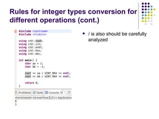 Rules for integer types conversion for
different operations (cont.)
 / is also should be carefully
analyzed
 