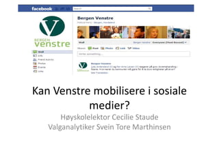 Kan Venstre mobilisere i sosiale
           medier?
       Høyskolelektor Cecilie Staude
   Valganalytiker Svein Tore Marthinsen
 