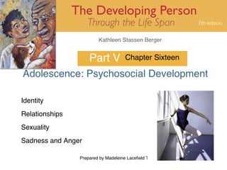 Part V Adolescence: Psychosocial Development Chapter Sixteen Identity Relationships Sexuality Sadness and Anger 