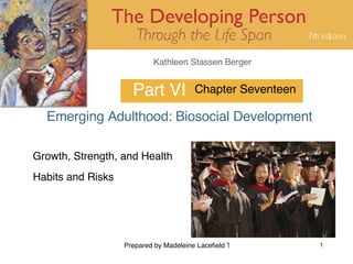 Part VI Emerging Adulthood: Biosocial Development Chapter Seventeen Growth, Strength, and Health Habits and Risks 