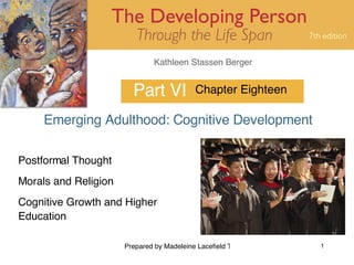 Part VI Emerging Adulthood: Cognitive Development  Chapter Eighteen Postformal Thought Morals and Religion Cognitive Growth and Higher Education 