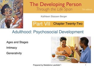 Part VII Adulthood: Psychosocial Development Chapter Twenty-Two Ages and Stages Intimacy Generativity 