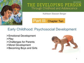 Part III Early Childhood: Psychosocial Development Chapter Ten ,[object Object],[object Object],[object Object],[object Object],[object Object]