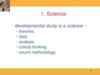 1. Science developmental study is a  science …. theories data analysis critical thinking sound methodology 
