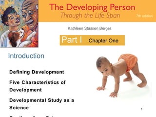 Part I Introduction Chapter One Defining Development Five Characteristics of Development Developmental Study as a Science Cautions from Science 