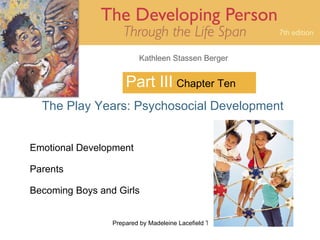 Part III The Play Years: Psychosocial Development Chapter Ten Emotional Development Parents Becoming Boys and Girls 