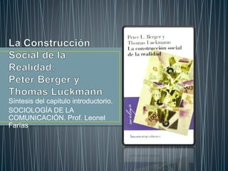 Síntesis del capitulo introductorio.
SOCIOLOGÍA DE LA
COMUNICACIÓN. Prof. Leonel
Farías
 