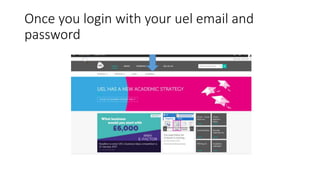 Once you login with your uel email and
password
 