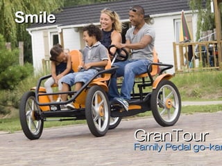 GranTourGranTour
Family Pedal go-karFamily Pedal go-kar
SmileSmile
 