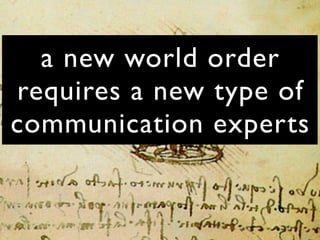 a new world order
requires a new type of
communication experts
 