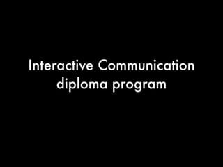 Interactive Communication
     diploma program
 